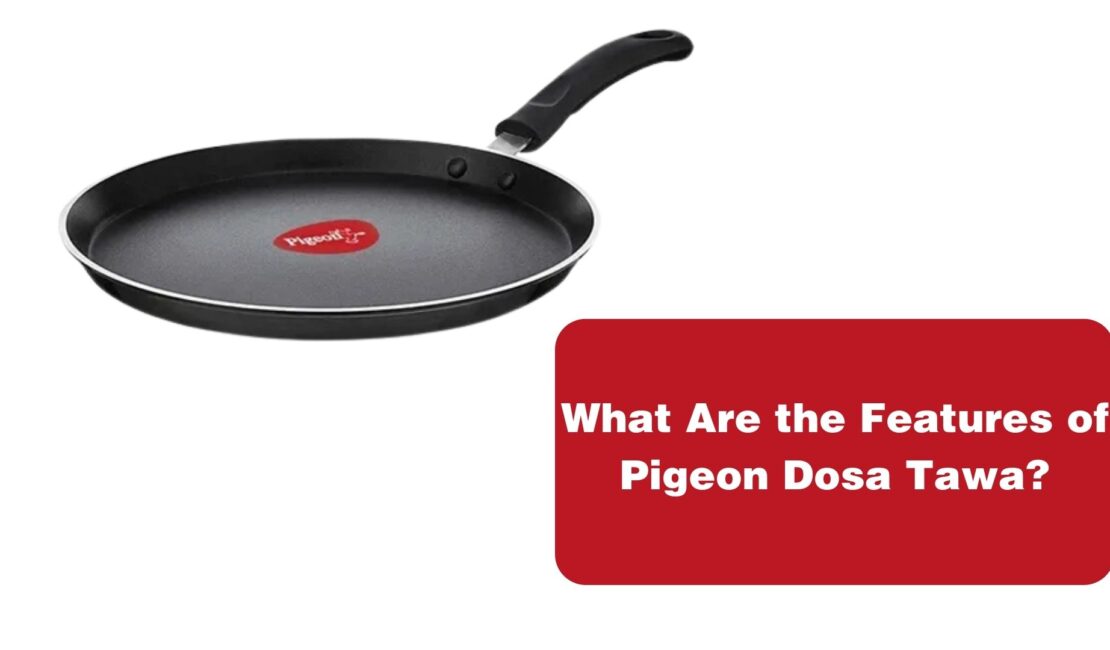 What Are the Features of Pigeon Dosa Tawa