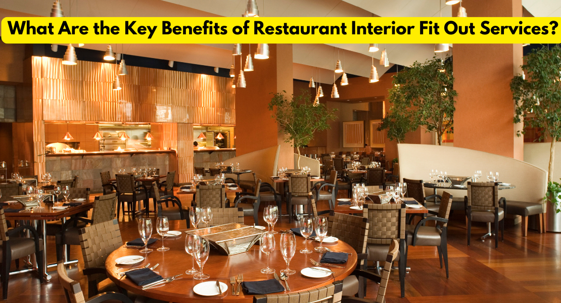 What Are the Key Benefits of Restaurant Interior Fit Out Services?