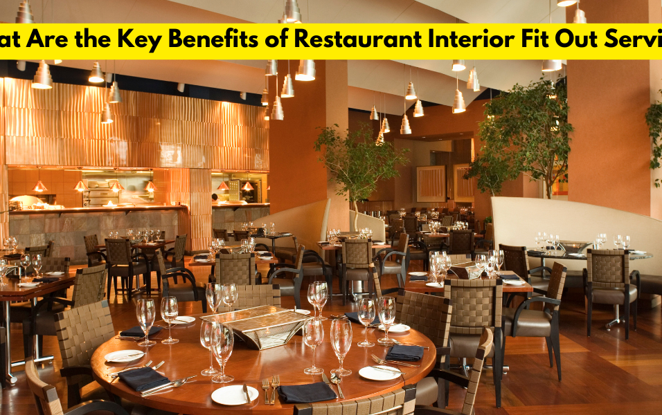 What Are the Key Benefits of Restaurant Interior Fit Out Services?