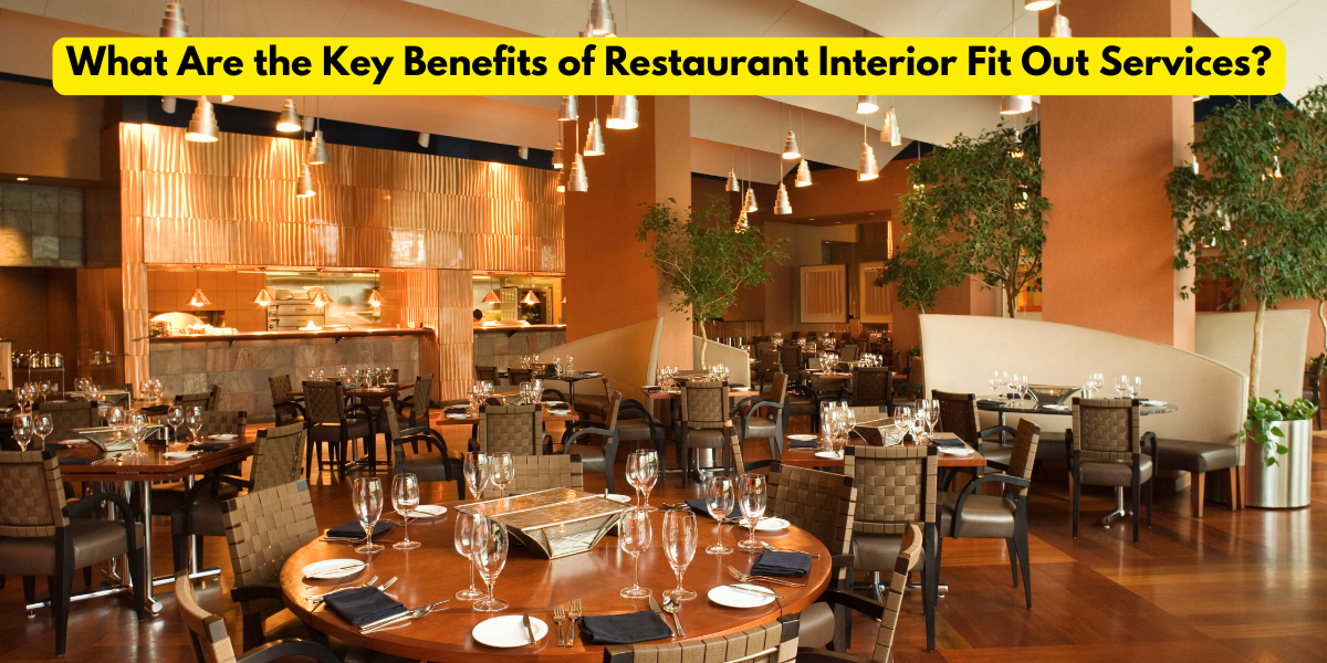 What Are the Key Benefits of Restaurant Interior Fit Out Services?