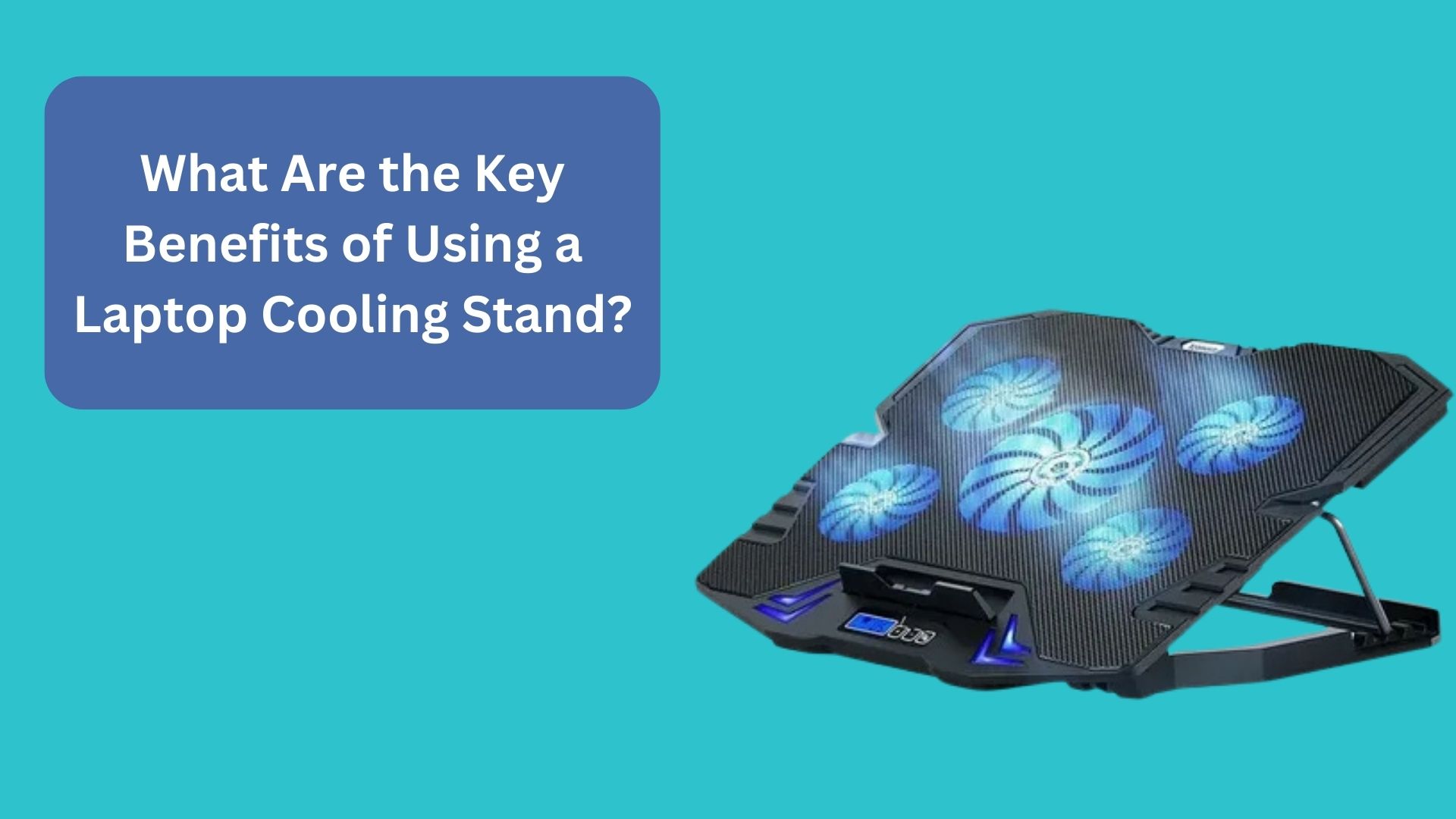 What Are the Key Benefits of Using a Laptop Cooling Stand