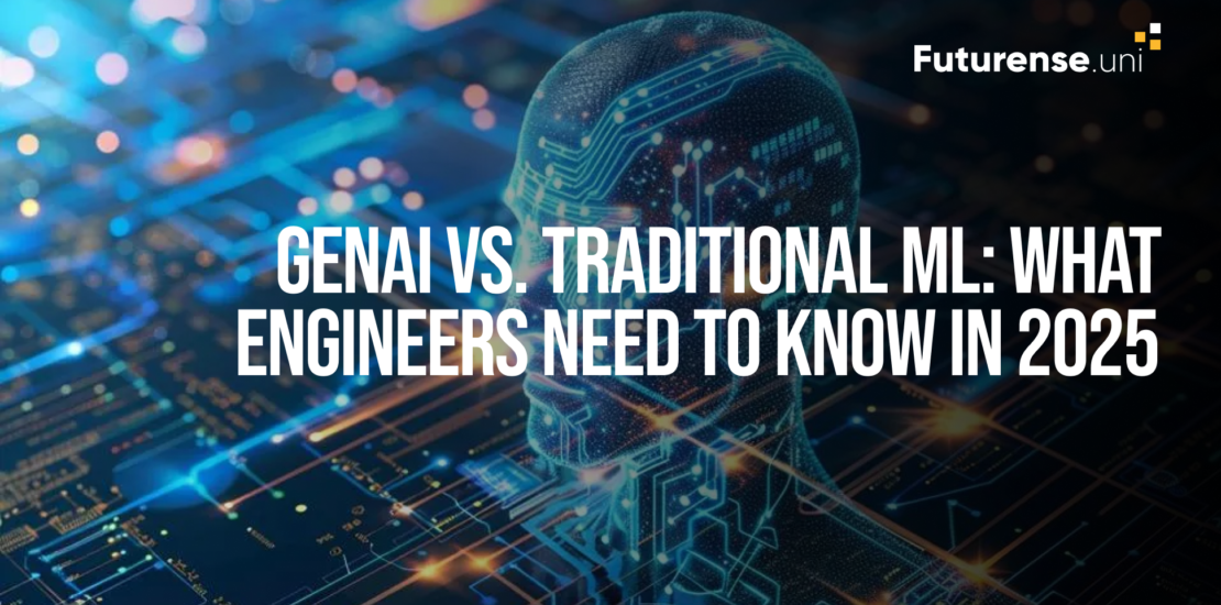 GenAI vs. Traditional Machine Learning: What Engineers Need To Know in 2025