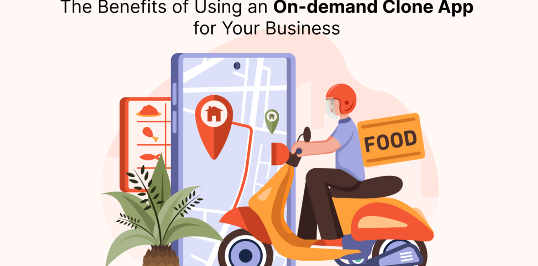 The Benefits of Using an On-demand Clone App for Your Business (1)