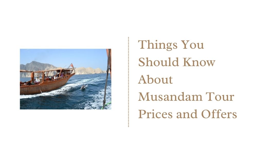 Things You Should Know About Musandam Tour Prices and Offers