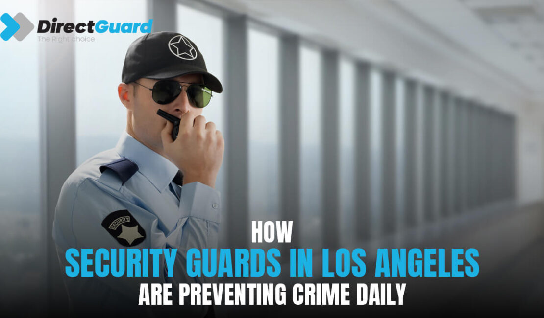 How Security Guards in Los Angeles Are Preventing Crime Daily