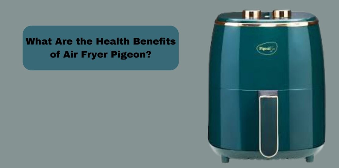 What Are the Health Benefits of Air Fryer Pigeon