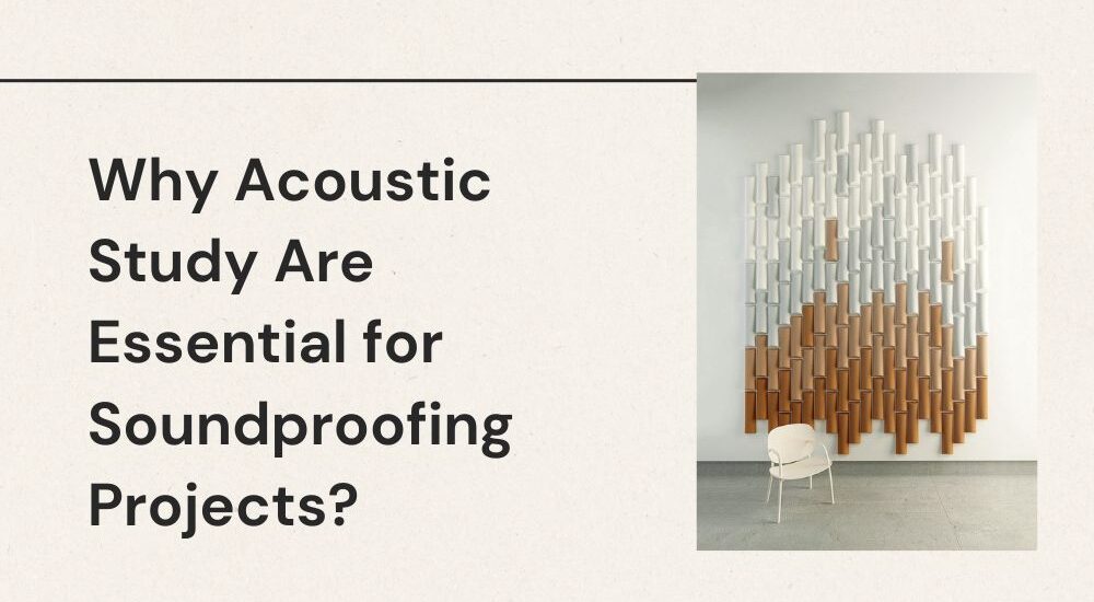 Why Acoustic Study Are Essential for Soundproofing Projects