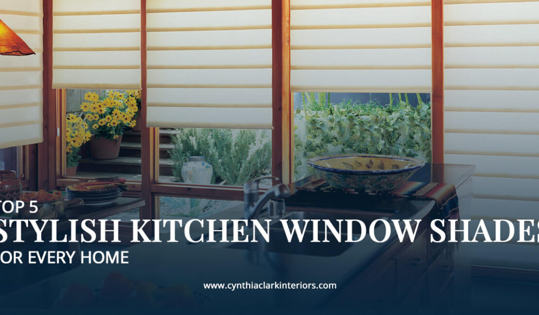 Top 5 Stylish Kitchen Window Shades for every Home
