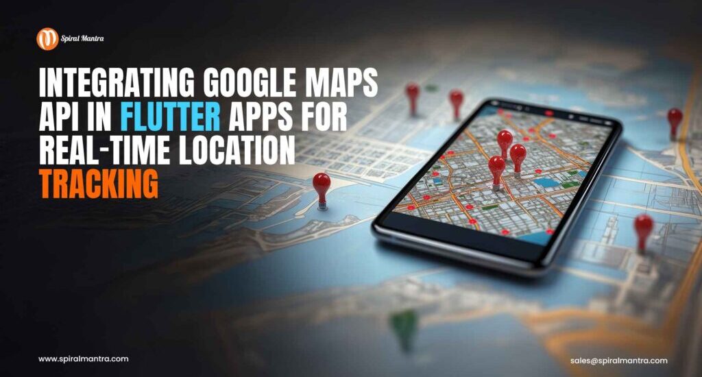 Integrating Google Maps API in Flutter Apps for Real-Time Location Tracking