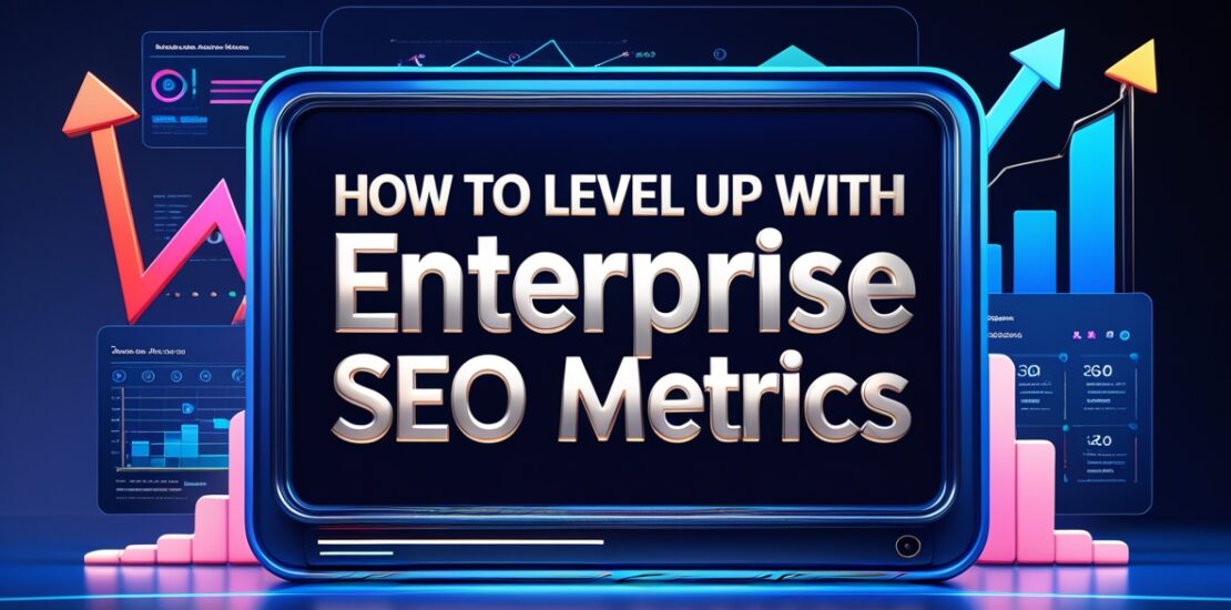 Level Up With Enterprise SEO Metrics