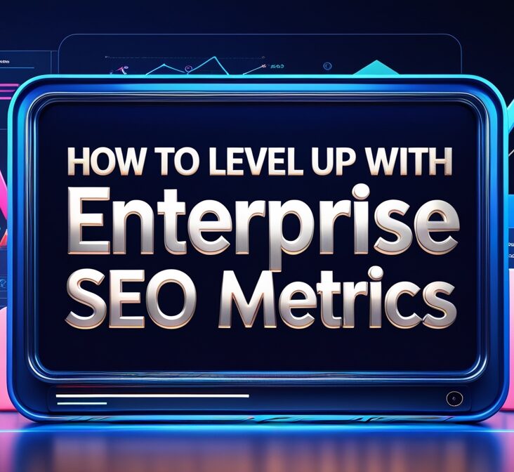 Level Up With Enterprise SEO Metrics