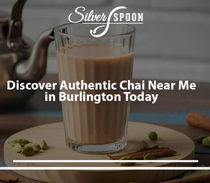 Indian Chai Near Me: Burlington’s Best Tea Destinations