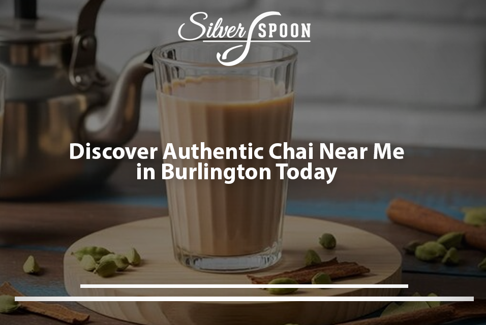Indian Chai Near Me: Burlington’s Best Tea Destinations