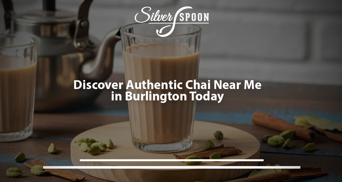 Indian Chai Near Me: Burlington’s Best Tea Destinations