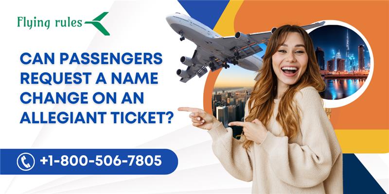 Can Passengers Request A Name Change On An Allegiant Ticket