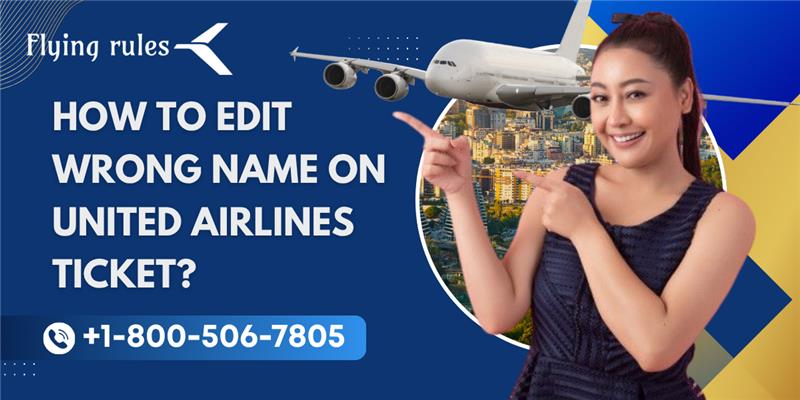 How To Edit Wrong Name On United Airlines Ticket