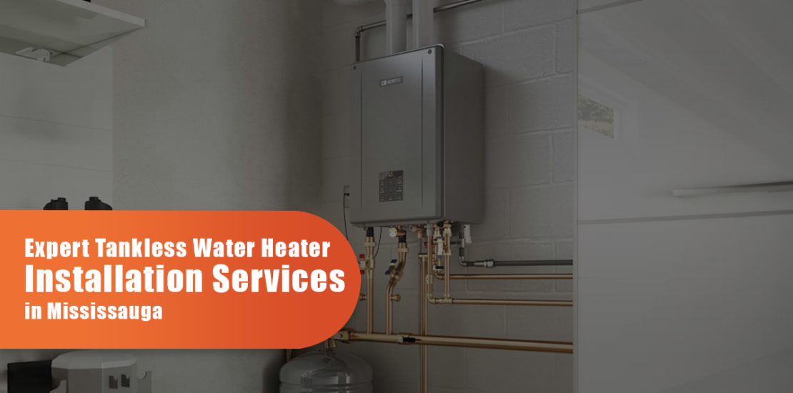Tankless Water Heaters Installation in Mississauga