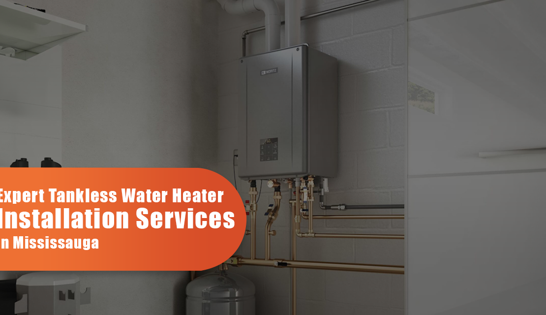 Tankless Water Heaters Installation in Mississauga