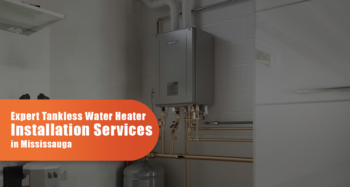 Tankless Water Heaters Installation in Mississauga